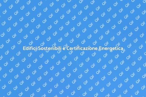 Certificazione Energetica Edifici Sostenibili