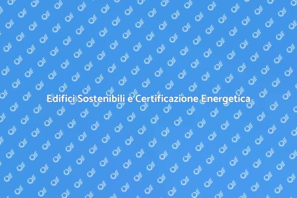 Certificazione Energetica e Sostenibilità