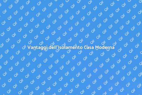 Isolare una Casa Moderna Efficiente