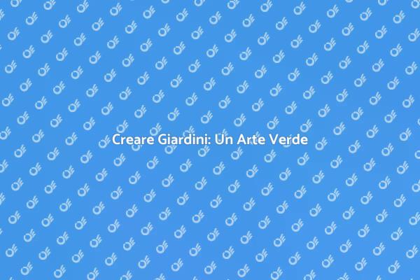 Progettazione del Verde: Bellezza Naturale