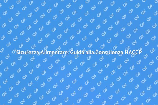 Sicurezza Alimentare con Consulenza HACCP