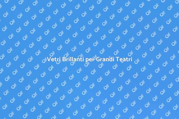Pulizia Vetri: Eleganza nei Teatri