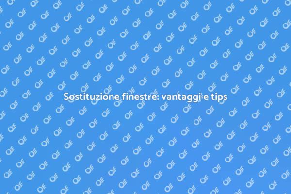 Sostituzione finestre: migliora la tua casa
