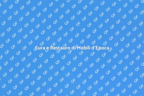 Arte della Manutenzione Mobili d'Epoca