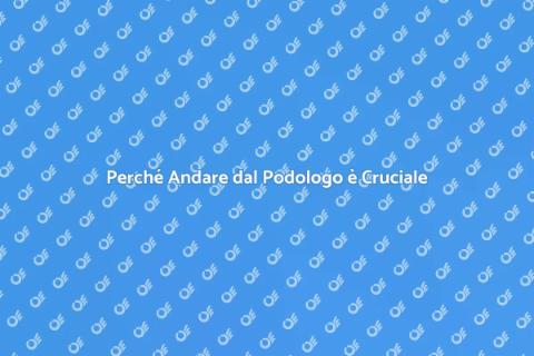 Andare dal Podologo per il Benessere