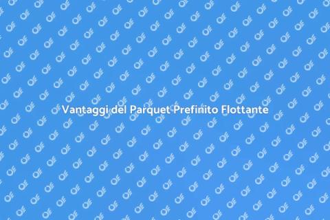 Parquet Prefinito Flottante: Eleganza e Praticità