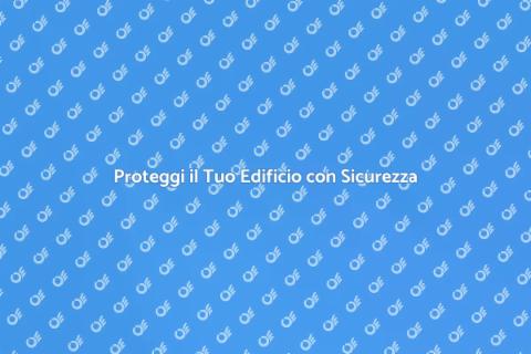 Sicurezza Edifici: Sistema Efficace