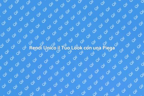 Piega Professionale: Trasforma il Tuo Look