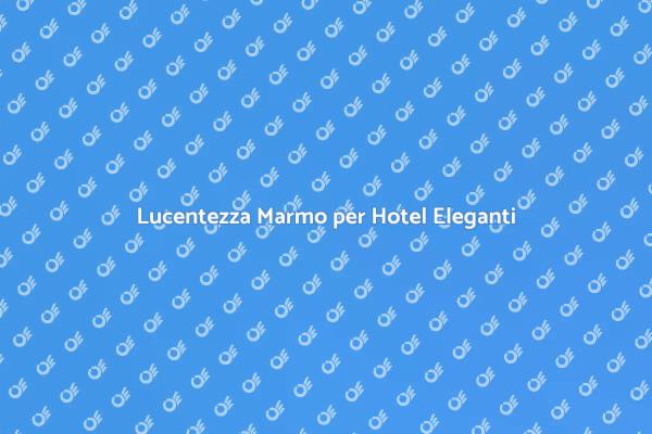 L'Importanza della Lucentezza del Marmo