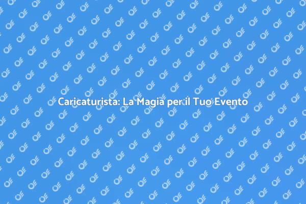 Caricaturista per Eventi: Un'Idea Vincente