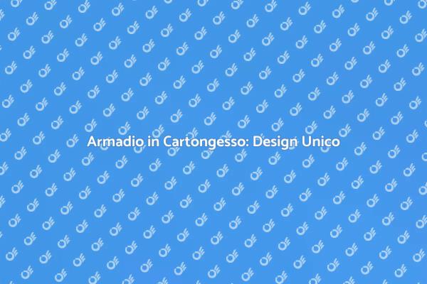 Armadio in Cartongesso: La Scelta Ideale