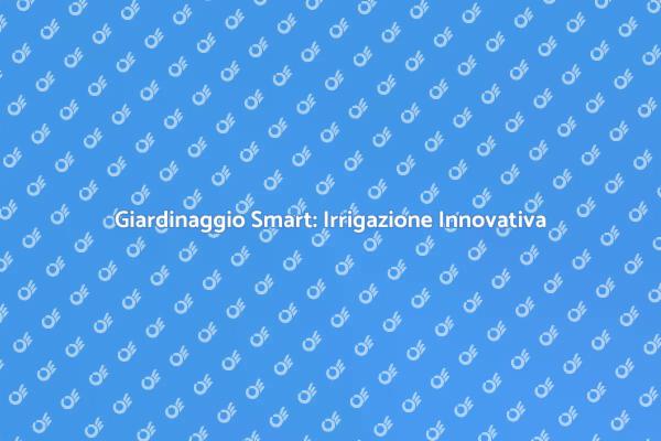 Irrigazione Smart per il Tuo Giardino