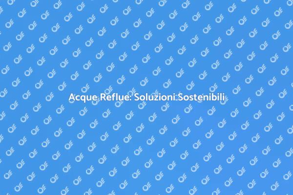 Trattamento Acque: Un Futuro Sostenibile