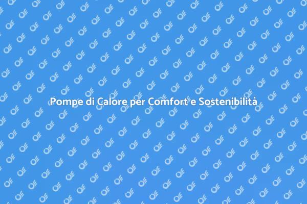 Rivoluziona il Tuo Comfort con Pompe di Calore