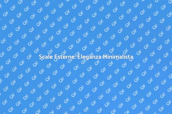 Scale Esterne: Modernità e Design