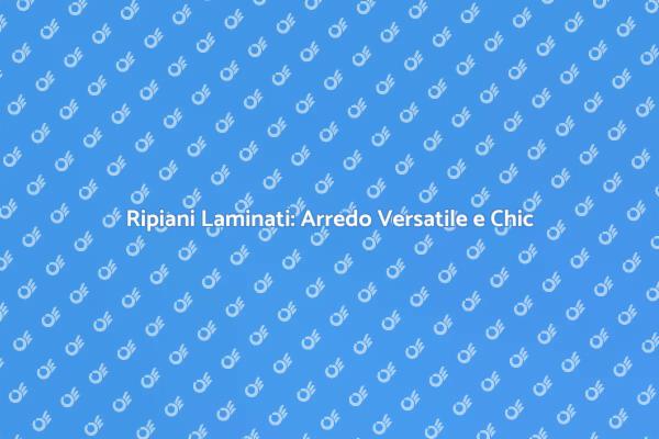 Ripiani Laminati: Estetica e Funzionalità