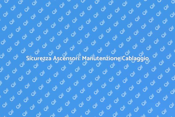Cablaggio Ascensori: Sicurezza e Manutenzione