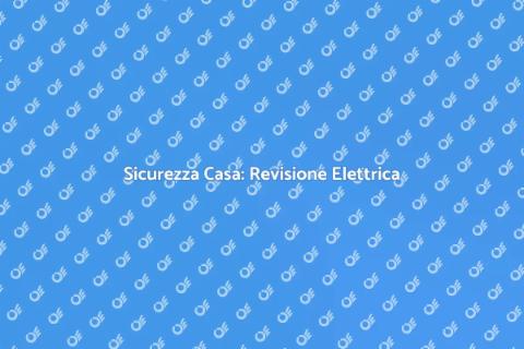 Revisione Impianti Elettrici Sicuri