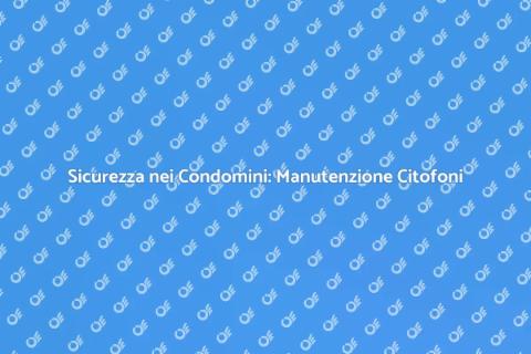 Manutenzione Citofoni: Sicurezza Condomini