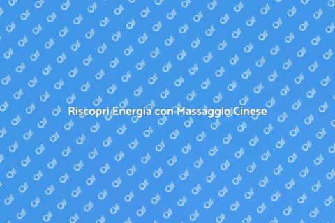 Massaggio Cinese per il Benessere