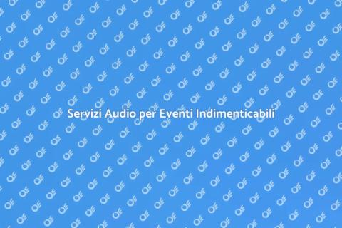 Audio per Eventi Speciali di Qualità