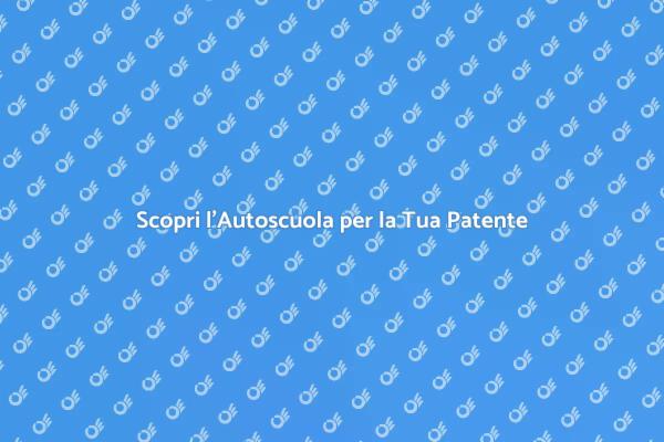 Patente di Guida: Scegli l'Autoscuola Giusta