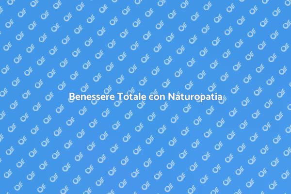Naturopatia e Benessere Olistico