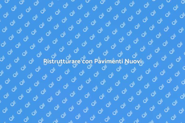 Trasforma i Tuoi Spazi con Pavimenti
