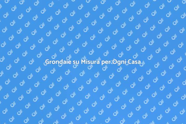 Grondaie Personalizzabili: Proteggi la Tua Casa