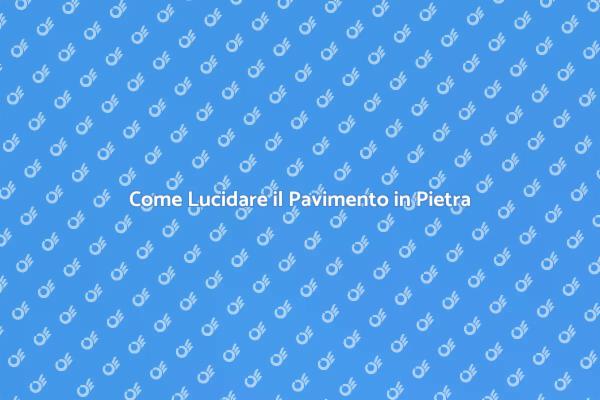 Lucidatura Pavimento in Pietra: Consigli