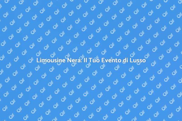 Limousine Nera per Eventi Indimenticabili