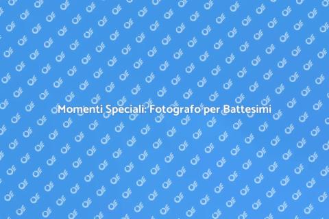 Fotografo per Eventi Privati e Battesimi