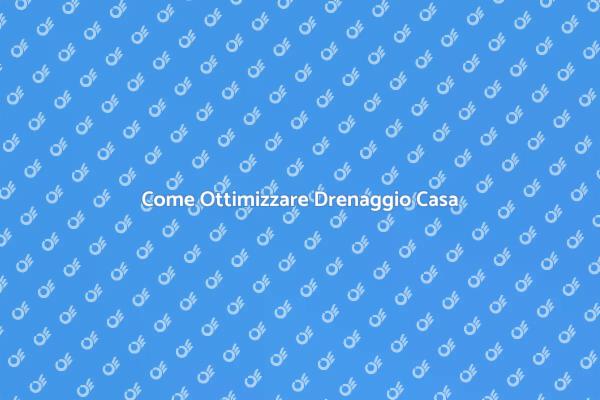 Drenaggio Efficiente per la Tua Casa
