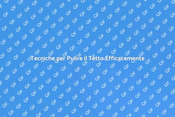 Mantieni il Tetto Pulito e Sano