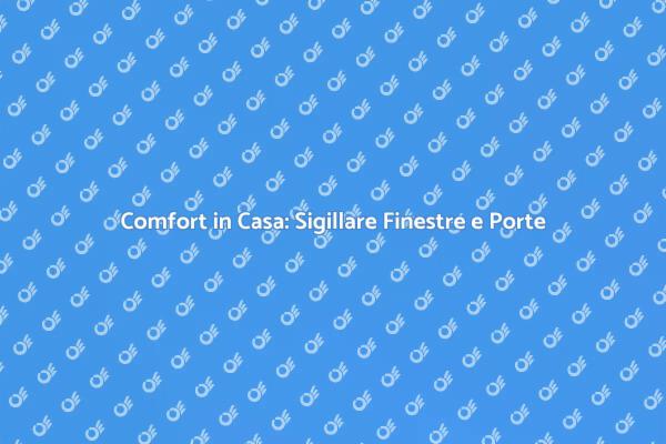 Sigillare Finestre e Porte per Comfort