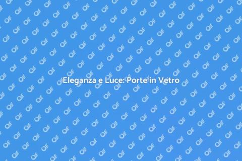 Porta in Vetro per Ville Eleganti