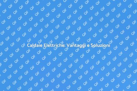 Caldaie Elettriche: Riscaldamento Sostenibile