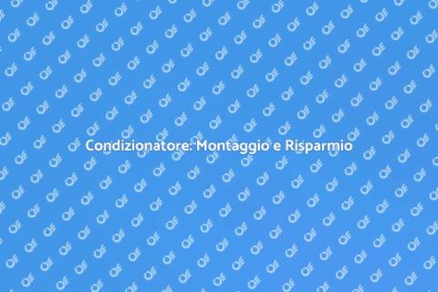 Montaggio Condizionatore Risparmio Energetico