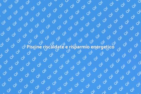 Risparmio energetico per piscine