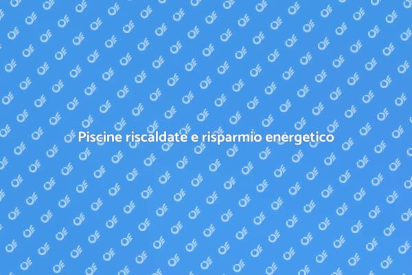 Riscalda la tua piscina e risparmia