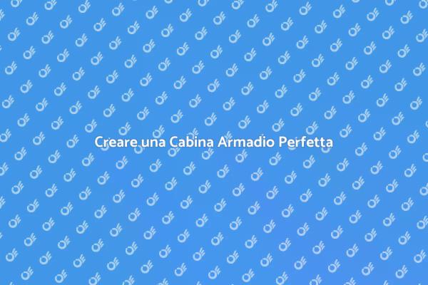 La Tua Guida per una Cabina Armadio