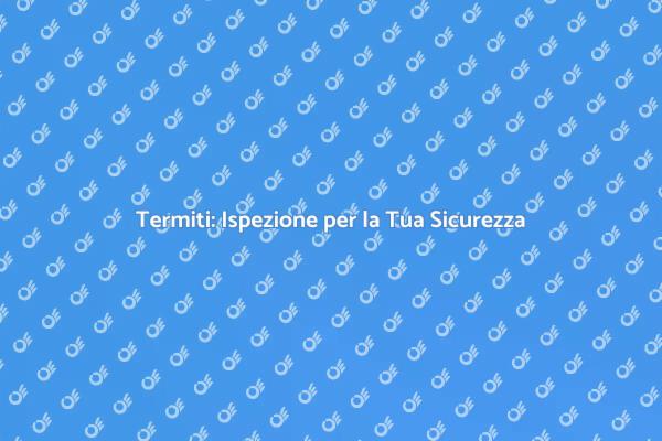 Proteggi la Tua Casa dalle Termiti