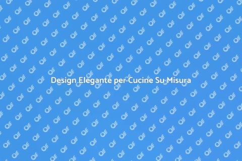 Cucina Su Misura Elegante per Te