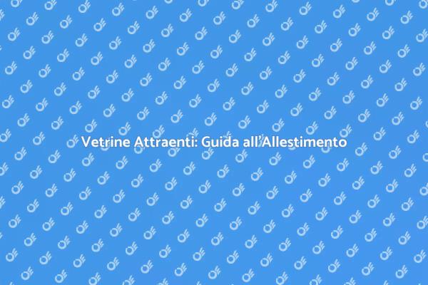 Allestimento Vetrine: Segreti e Tecniche