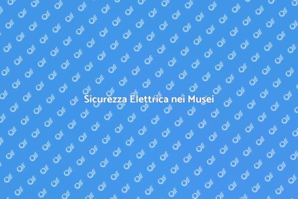 Sicurezza degli Impianti nei Musei
