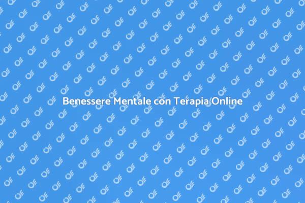 Terapia Online: Il Tuo Benessere Prima di Tutto