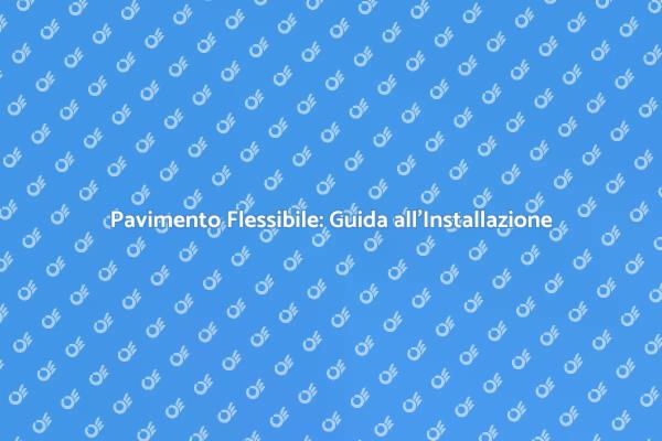 Come Installare un Pavimento Flessibile