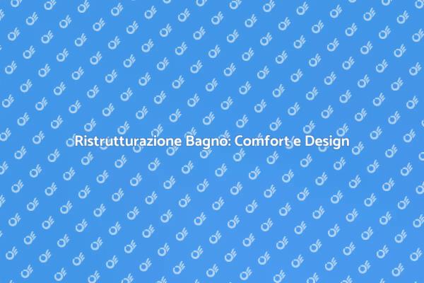 Ristrutturare il Bagno: Comfort Assicurato