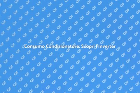 Consumo Energetico Condizionatore Inverter