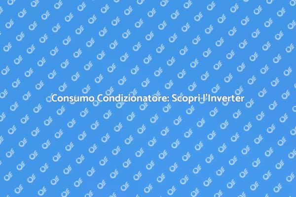 Consumo Energetico Condizionatori Inverter